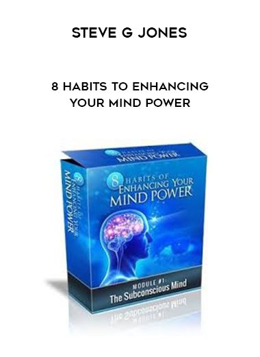 Steve G Jones – 8 Habits to Enhancing Your Mind Power