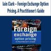 Iain Clark – Foreign Exchange Option Pricing. A Practitioner’s Guide