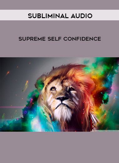 [Download Now] Subliminal Audio – Supreme Self Confidence 