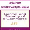 Gordon E.Smith – Control And Security Of E-Commerce