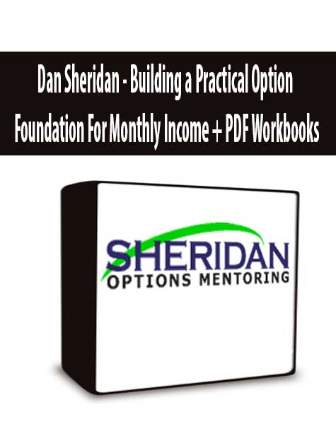 Dan Sheridan - Building a Practical Option Foundation For Monthly Income + PDF Workbooks