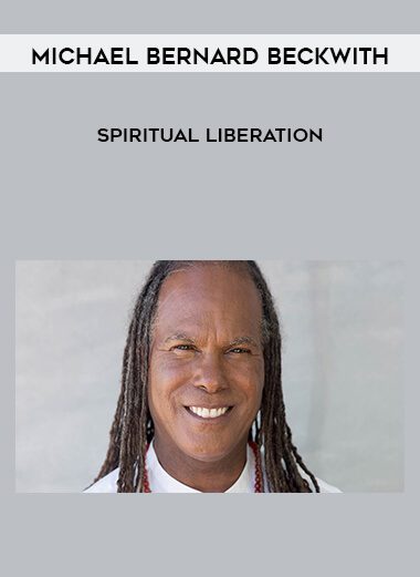 Michael Bernard Beckwith – Spiritual Liberation