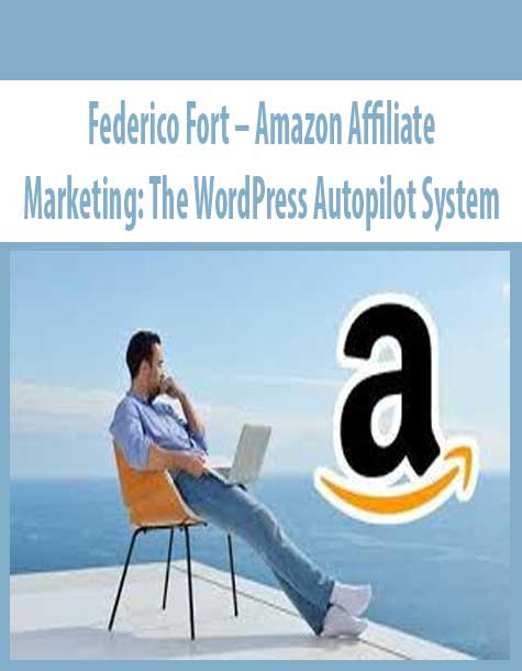 Federico Fort – Amazon Affiliate Marketing: The WordPress Autopilot System