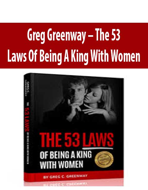 [Download Now] Greg Greenway – The 53 Laws Of Being A King With Women