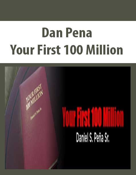 Dan Pena – Your First 100 Million