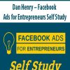 Dan Henry – Facebook Ads for Entrepreneurs Self Study