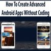 How To Create Advanced Android Apps Without Coding