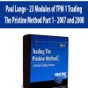 Paul Lange - 23 Modules of TPM 1 Trading The Pristine Method Part 1 - 2007 and 2008