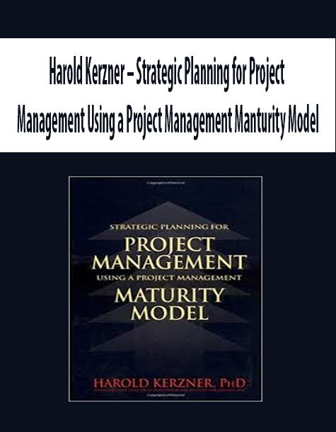 Harold Kerzner – Strategic Planning for Project Management Using a Project Management Manturity Model