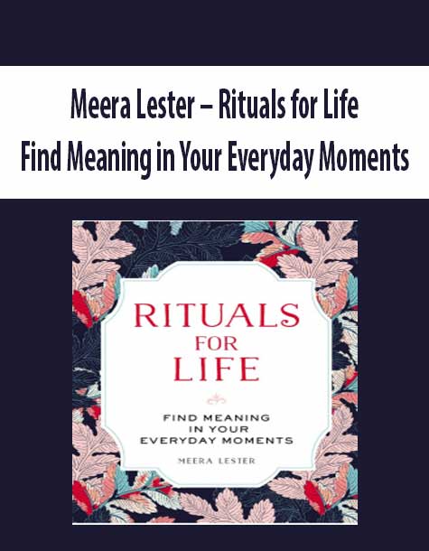 Meera Lester – Rituals for Life: Find Meaning in Your Everyday Moments