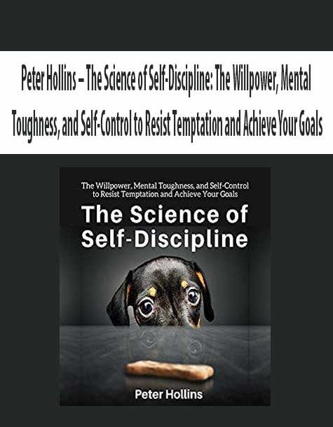 Peter Hollins – The Science of Self-Discipline: The Willpower