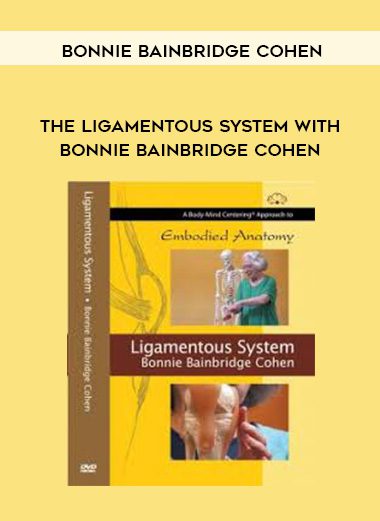 [Download Now] Bonnie Bainbridge Cohen - EMBODIED ANATOMY AND THE LIGAMENTOUS SYSTEM - STREAMING