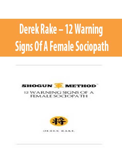 Derek Rake – 12 Warning Signs Of A Female Sociopath