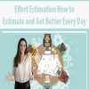 Effort Estimation How to Estimate and Get Better Every Day