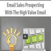 Email Sales Prospecting – With The High Value Email