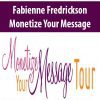 Fabienne Fredrickson – Monetize Your Message