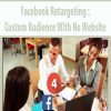 Facebook Retargeting : Custom Audience With No Website