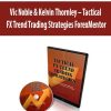 Vic Noble & Kelvin Thornley – Tactical FX Trend Trading Strategies ForexMentor