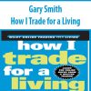 Gary Smith – How I Trade for a Living