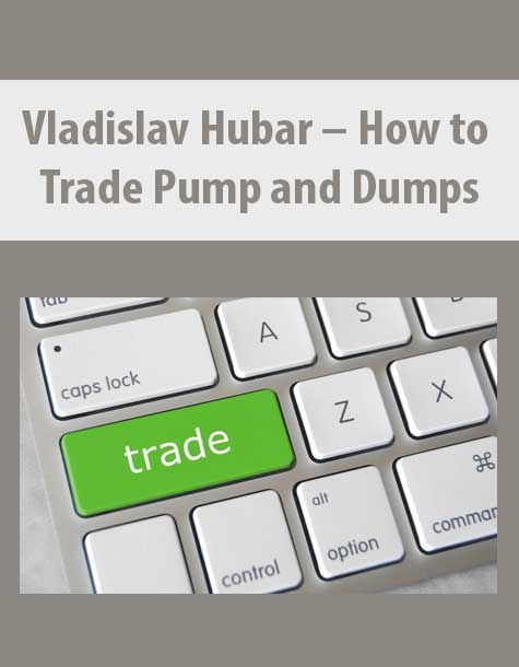 Vladislav Hubar – How to Trade Pump and Dumps