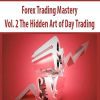 Forex Trading Mastery Vol. 2 The Hidden Art of Day Trading