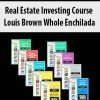 Real Estate Investing Course Louis Brown Whole Enchilada