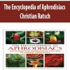 The Encyclopedia of Aphrodisiacs – Christian Ratsch