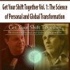 [Download Now] Get Your Shift Together Vol. 1: The Science of Personal and Global Transformation