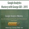 Google Analytics Mastery with George Gill – 2015