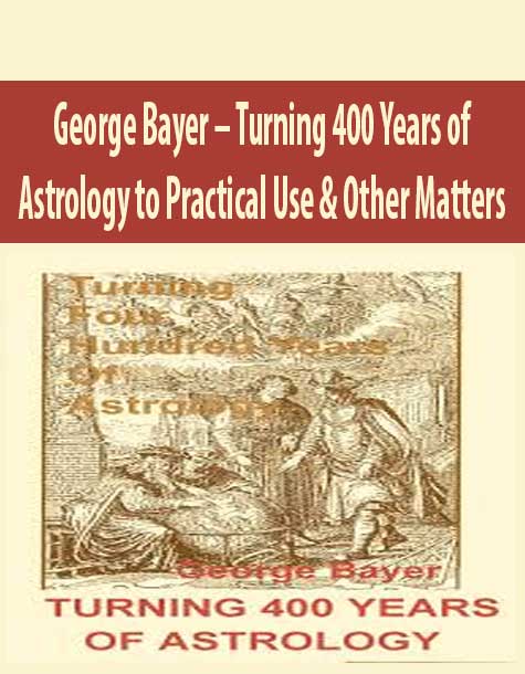 George Bayer – Turning 400 Years of Astrology to Practical Use & Other Matters