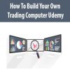 How To Build Your Own Trading Computer Udemy