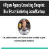 6 Figure Agency Consulting Blueprint Real Estate Marketing Jason Wardrop