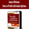 James Bittman - How to Profit with Index Options