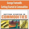 George Fontanills – Getting Started in Commodities