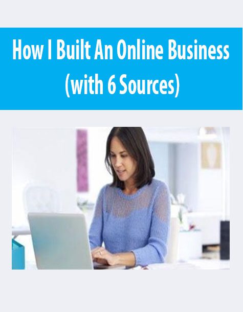 How I Built An Online Business (with 6 Sources)