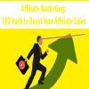 Affiliate Marketing: SEO Hack to Boost Your Affiliate Sales