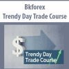 Bkforex – Trendy Day Trade Course