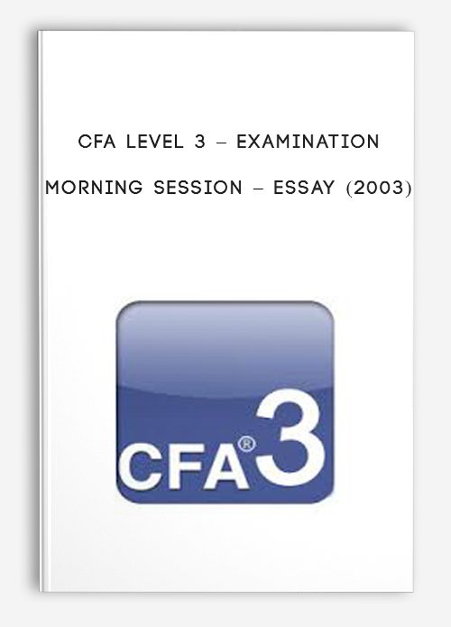 CFA Level 3 – Examination Morning Session – Essay (2003)