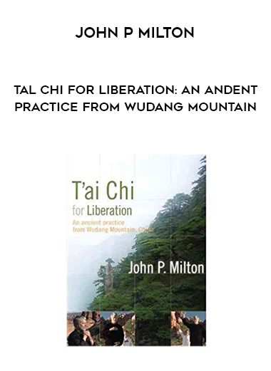 John P Milton – Tal Chi for Liberation: An Andent Practice from Wudang Mountain