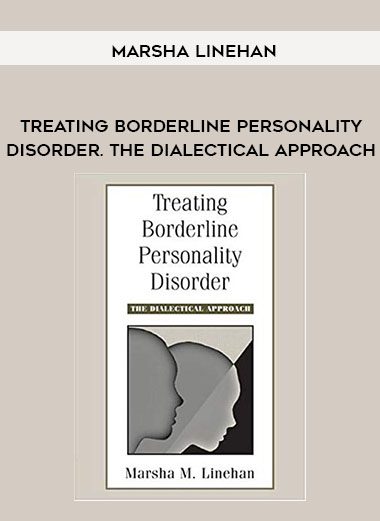 Marsha Linehan – Treating Borderline Personality Disorder. The Dialectical Approach