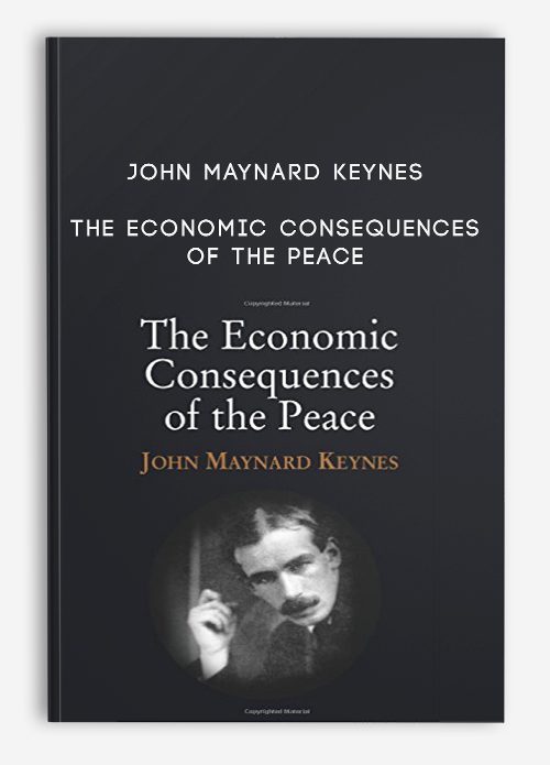 John Maynard Keynes – The Economic Consequences Of The Peace