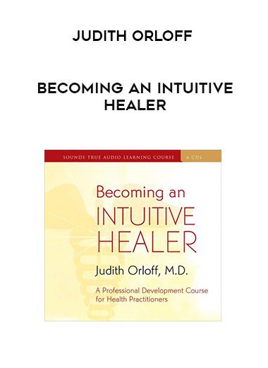 Judith Orloff – BECOMING AN INTUITIVE HEALER