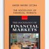 Karin Knorr Cetina – The Sociology of Financial Markets