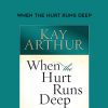 Kay Arthur – When the Hurt Runs Deep