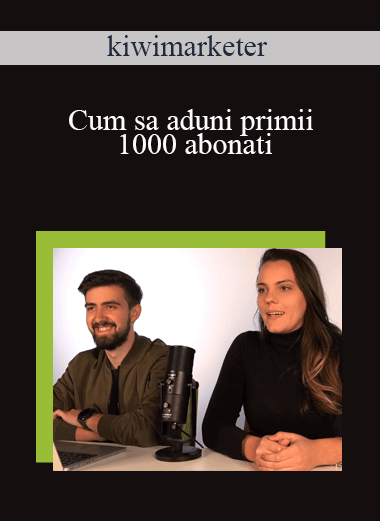 kiwimarketer - Cum sa aduni primii 1000 abonati