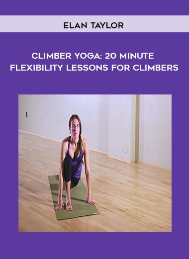 [Download Now] Elan Taylor - Climber Yoga: 20 Minute Flexibility Lessons for Climbers