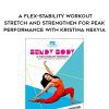 Kristina Nekyia – Bendy Body – A Flex-stability Workout – Stretch and Strengthen for Peak Performance with Kristina Nekyia