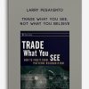 Larry Pesavento – Trade What You See