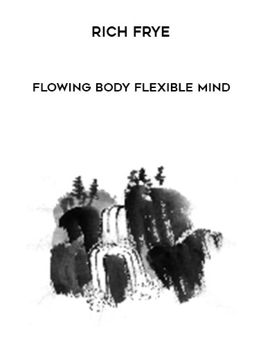 [Download Now] Rich Frye - Flowing Body Flexible Mind