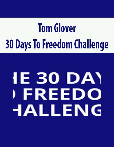 [Download Now] Tom Glover – 30 Days To Freedom Challenge